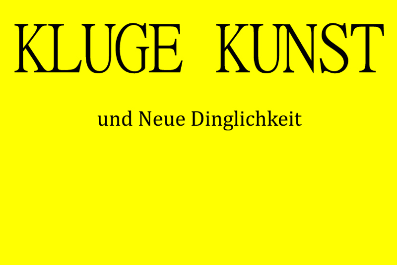 KLUGE KUNST und Neue Dinglichkeit